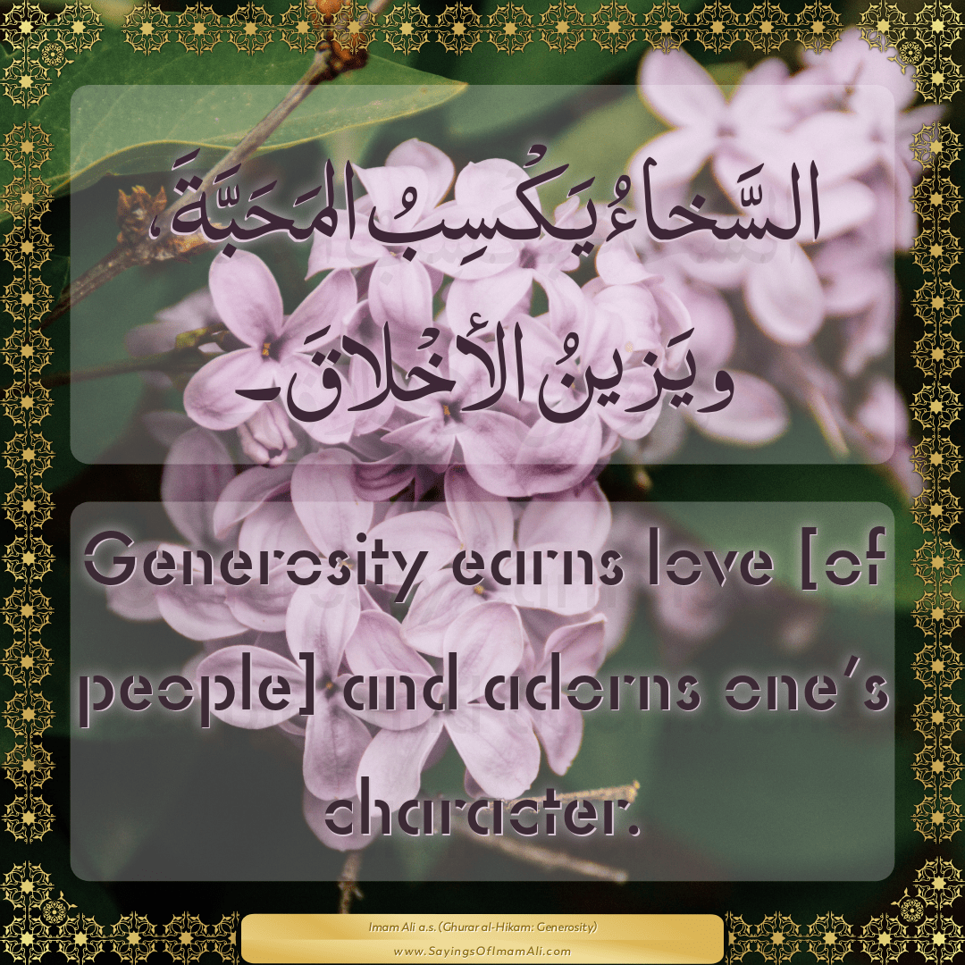 Generosity earns love [of people] and adorns one’s character.